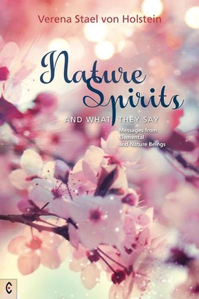 Nature Spirits and What They Say: Messages from Elemental Beings
