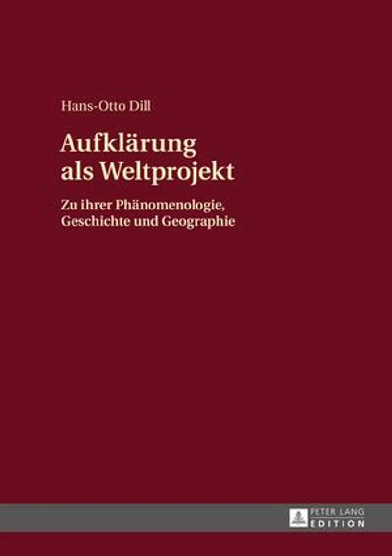 Aufklaerung als Weltprojekt: Zu ihrer Phaenomenologie, Geschichte und Geographie