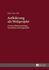 Aufklaerung als Weltprojekt: Zu ihrer Phaenomenologie, Geschichte und Geographie