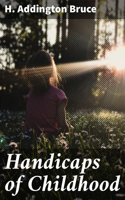 Handicaps of Childhood: Exploring the Emotional Obstacles of Childhood: Insights and Empathy for Nurturing Young Minds