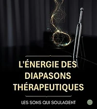 L'énergie des Diapasons thérapeutiques : les sons qui soulagent