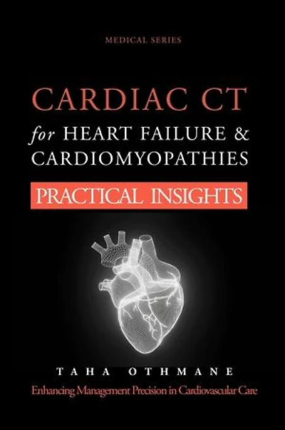 Cardiac CT for Heart Failure & Cardiomyopathies: Practical Insights: Medical Series