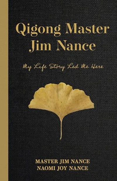 Qigong Master Jim Nance: My Life Story Led Me Here