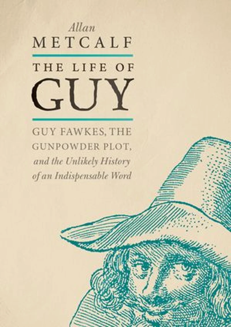 the Life of Guy: Guy Fawkes, Gunpowder Plot, and Unlikely History an Indispensable Word