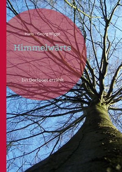 Himmelwärts: Ein Dorfpoet erzählt