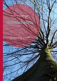 Himmelwärts: Ein Dorfpoet erzählt
