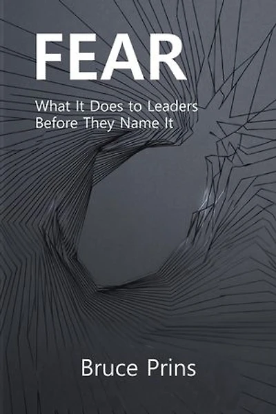 FEAR: What It Does to Leaders Before They Name It