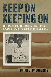 Keep On Keeping On: The NAACP and the Implementation of Brown v. Board of Education in Virginia