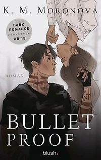 Bulletproof: Roman - Der Dark-Romance-Hype endlich auf Deutsch!