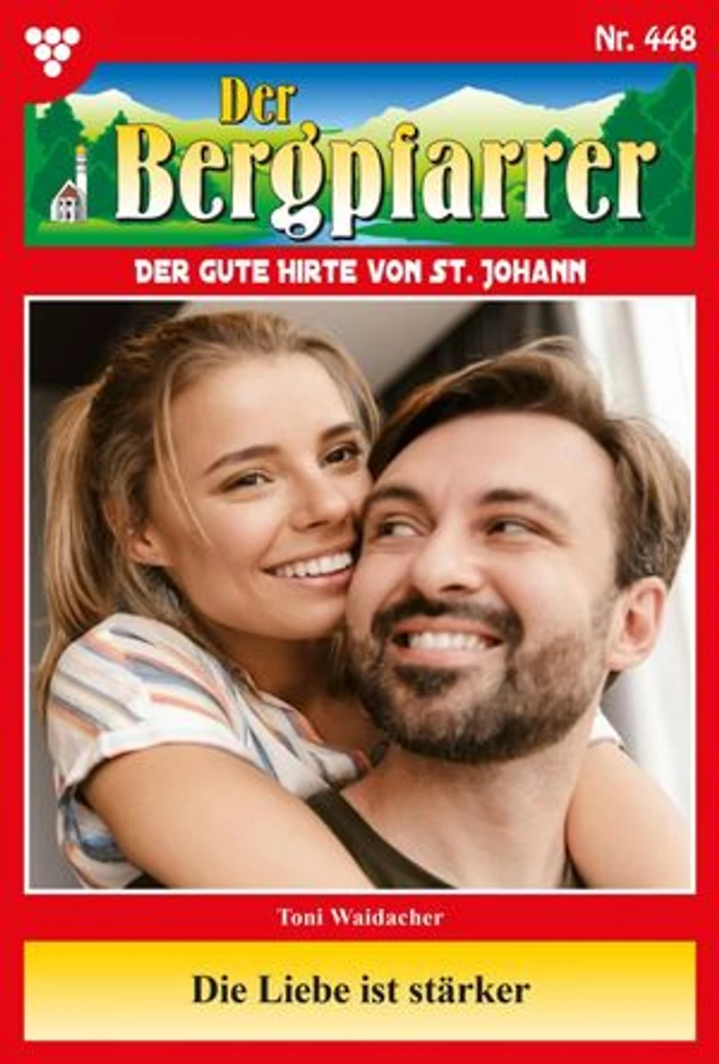 Die Liebe ist stärker: Der Bergpfarrer 448 – Heimatroman