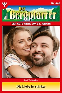 Die Liebe ist stärker: Der Bergpfarrer 448 – Heimatroman