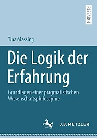 Die Logik der Erfahrung: Grundlagen einer pragmatistischen Wissenschaftsphilosophie