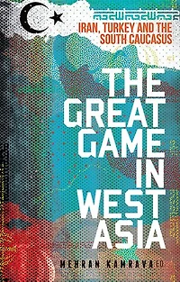 the Great Game West Asia: Iran, Turkey and South Caucasus