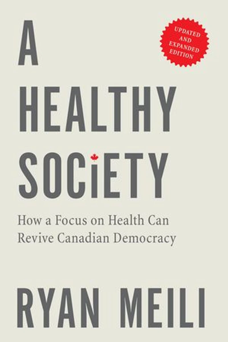 a Healthy Society, Updated and Expanded Edition: How Focus on Health Can Revive Canadian Democracy