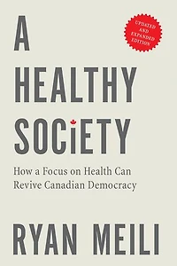 a Healthy Society, Updated and Expanded Edition: How Focus on Health Can Revive Canadian Democracy