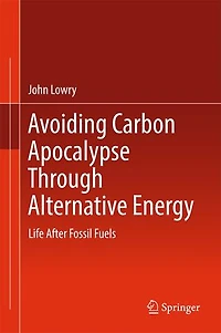 Avoiding Carbon Apocalypse Through Alternative Energy: Life After Fossil Fuels