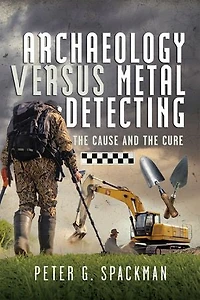 Archaeology Versus Metal Detecting: The Cause and Cure