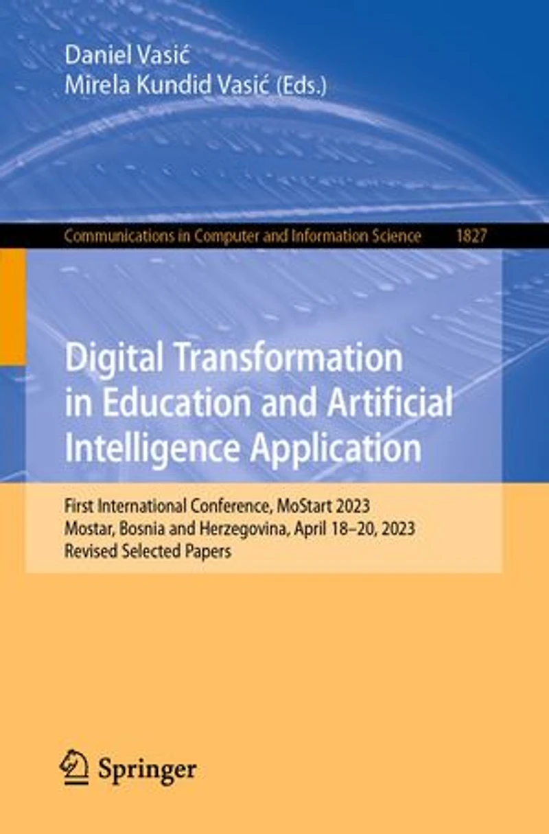 Digital Transformation Education and Artificial Intelligence Application: First International Conference, MoStart 2023, Mostar, Bosnia Herzegovina, April 18-20, Revised Selected Papers