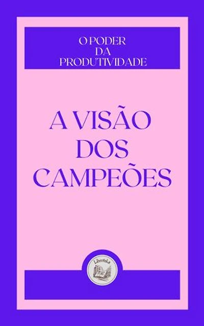 A VISÃO DOS CAMPEÔES: O PODER DA PRODUCTIVIDADE