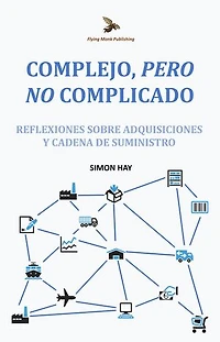 Complejo, Pero No Complicado: Reflexiones sobre adquisiciones y cadena de suministro