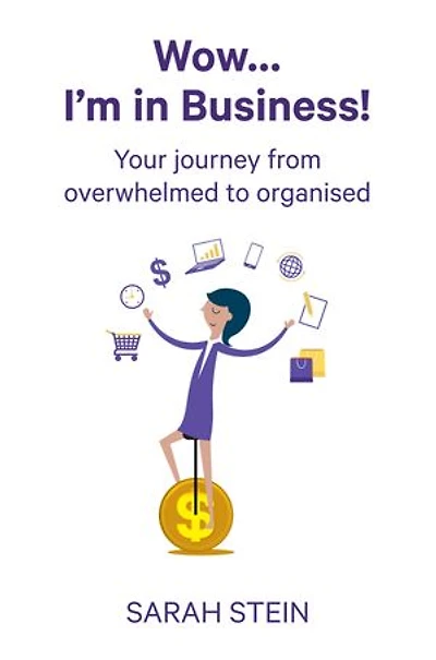 Wow… I’m in Business!: Your Journey from overwhelmed to organised