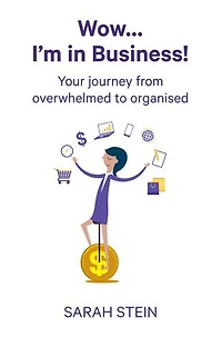 Wow… I’m in Business!: Your Journey from overwhelmed to organised
