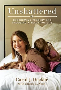Unshattered: Overcoming Tragedy and Choosing a Beautiful Life