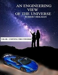 An Engineering View of the Universe Vol III - Unifying the Universe