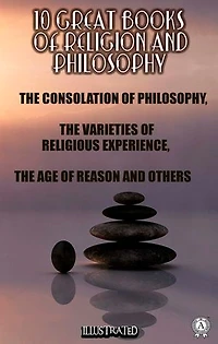 10 Great Books of Religion and Philosophy: The Consolation of Philosophy, The Varieties of Religious Experience, The Age of Reason and others