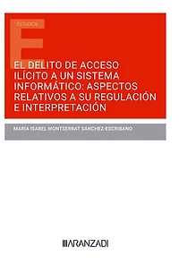 El delito de acceso ilícito a un sistema informático: aspectos relativos a su regulación e interpretación