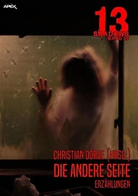 13 SHADOWS, Band 39: DIE ANDERE SEITE: Horror aus dem Apex-Verlag!