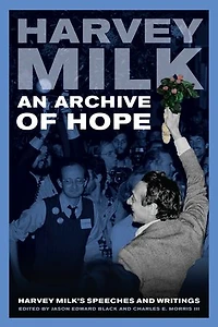 An Archive of Hope: Harvey Milk's Speeches And Writings