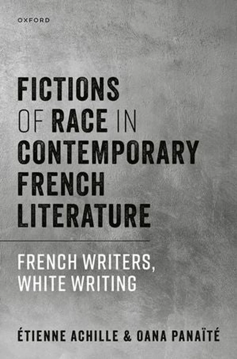 Fictions of Race Contemporary French Literature: Writers, White Writing
