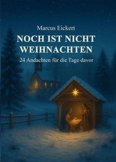 Noch ist nicht Weihnachten: 24 Andachten für die Tage davor