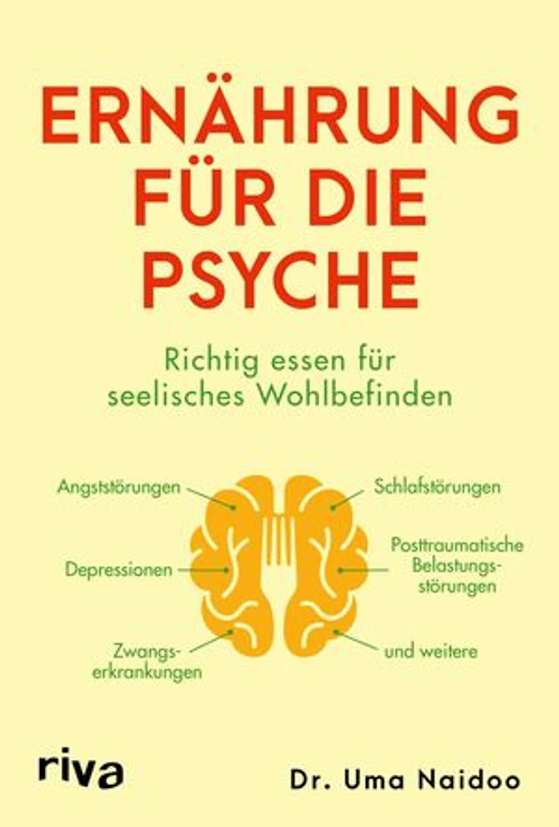 Ernährung für die Psyche: Richtig essen für seelisches Wohlbefinden | Nahrungsmittel gegen Depression, ADHS, Angst- und Zwangsstörung, posttraumatische Belastungsstörung und mehr
