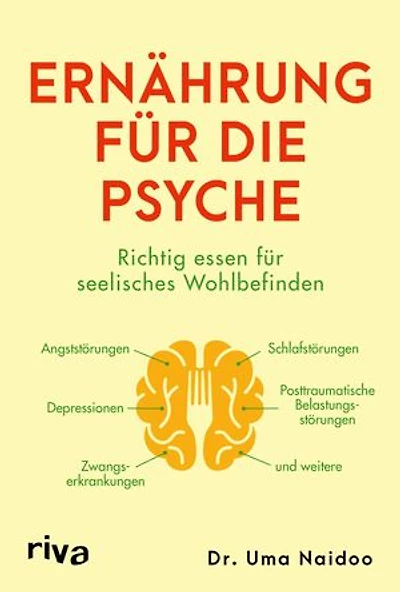 Ernährung für die Psyche: Richtig essen für seelisches Wohlbefinden | Nahrungsmittel gegen Depression, ADHS, Angst- und Zwangsstörung, posttraumatische Belastungsstörung und mehr