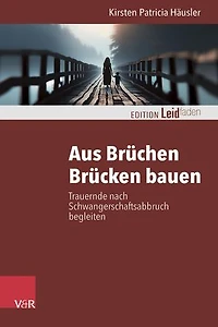 Aus Brüchen Brücken bauen: Trauernde nach Schwangerschaftsabbruch begleiten