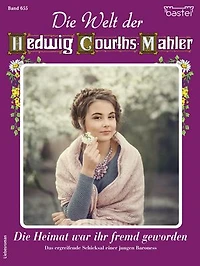 Die Welt der Hedwig Courths-Mahler 655: Die Heimat war ihr fremd geworden
