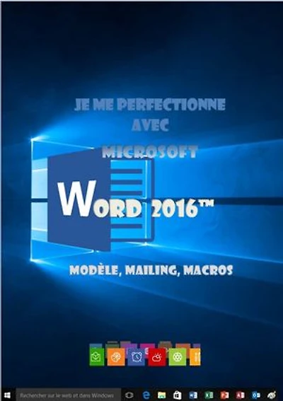 Je me perfectionne avec Word 2016: modèles, mailing, macros