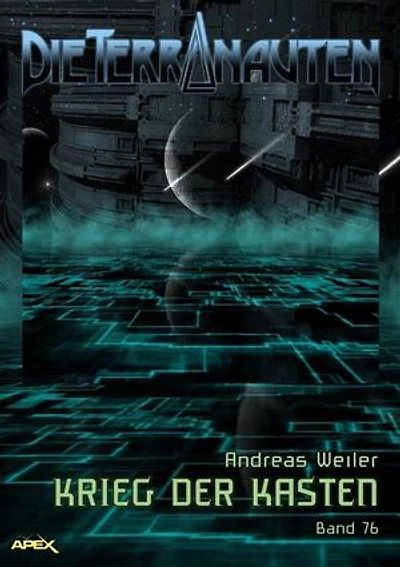 DIE TERRANAUTEN, Band 76: KRIEG DER KASTEN: Die große Science-Fiction-Saga!
