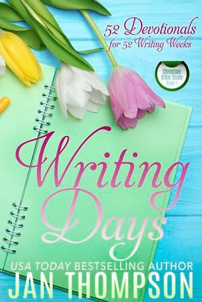 Writing Days: 52 Devotionals for the Weeks a Christian Writer's Year