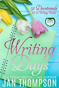 Writing Days: 52 Devotionals for the Weeks a Christian Writer's Year