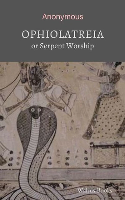 Ophiolatreia: or Serpent Worship