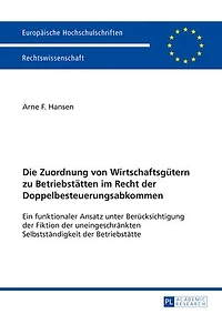 Die Zuordnung von Wirtschaftsguetern zu Betriebstaetten im Recht der Doppelbesteuerungsabkommen: Ein funktionaler Ansatz unter Beruecksichtigung Fiktion uneingeschraenkten Selbstaendigkeit Betriebstaette