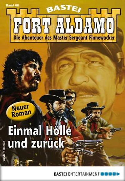 Fort Aldamo 68 - Western: Einmal Hölle und zurück