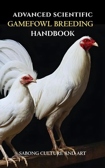 Advanced Scientific Gamefowl Breeding Handbook