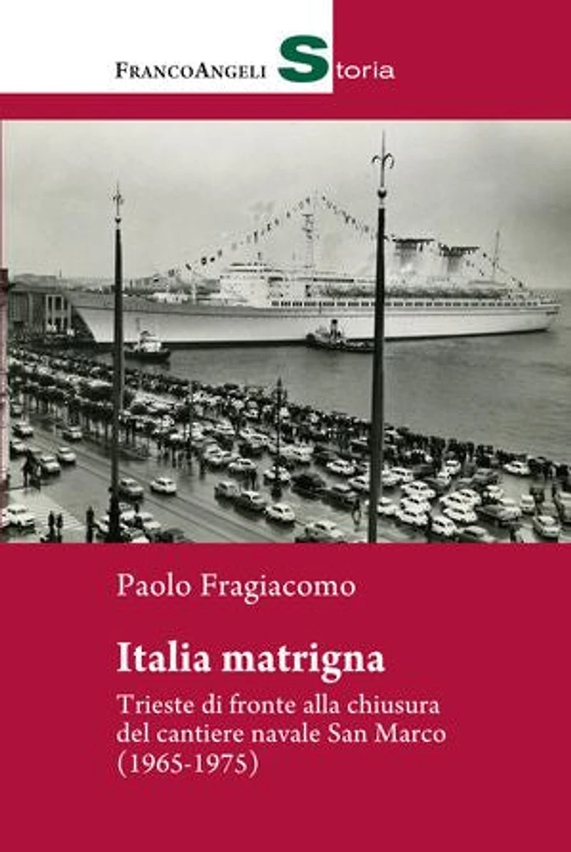 Italia matrigna.: Trieste di fronte alla chiusura del cantiere navale San Marco (1965-1975)