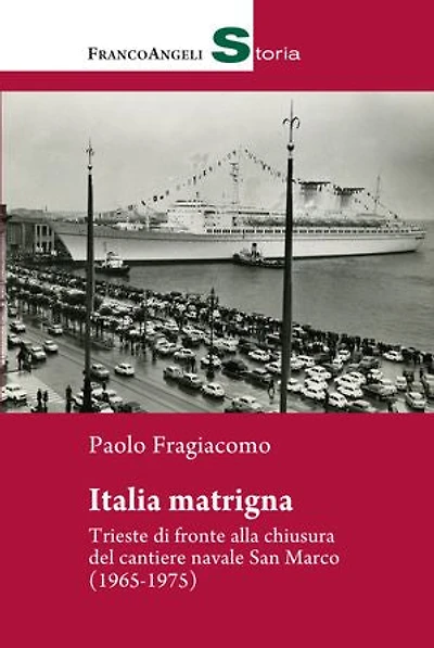 Italia matrigna.: Trieste di fronte alla chiusura del cantiere navale San Marco (1965-1975)