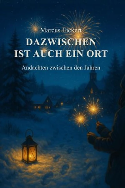 Dazwischen ist auch ein Ort: Andachten zwischen den Jahren
