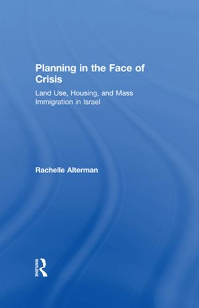 Planning The Face Of Crisis: Land Use, Housing, And Mass Immigration Israel